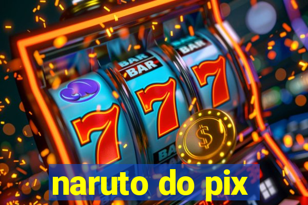 naruto do pix